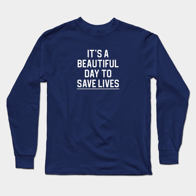 Nurse Gift It's A Beautiful Day To Save Lives Long Sleeve T-Shirt by kmcollectible